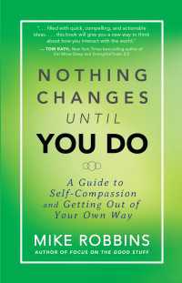 Nothing Changes Until You Do : A Guide to Self-Compassion and Getting Out of Your Own Way
