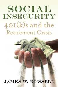 Social Insecurity : 401(k)s and the Retirement Crisis