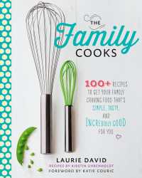 The Family Cooks : 100+ Recipes to Get Your Family Craving Food That's Simple, Tasty, and Incredibly Good for You: A Cookbook
