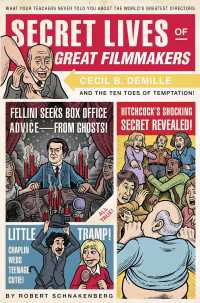 Secret Lives of Great Filmmakers : What Your Teachers Never Told You about the World's Greatest Directors