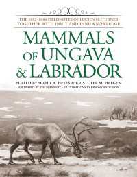 Mammals of Ungava and Labrador : The 1882-1884 Fieldnotes of Lucien M. Turner together with Inuit and Innu Knowledge