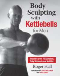 Body Sculpting with Kettlebells for Men : The Complete Strength and Conditioning Plan - Includes Over 75 Exercises plus Daily Workouts and Nutrition for Maximum Results