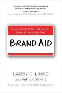 Brand Aid : Taking Control of Your Reputation--Before Everyone Else Does