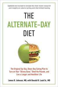 The Alternate-Day Diet Revised : The Original Up-Day, Down-Day Eating Plan to Turn on Your "Skinny Gene," Shed the Pounds, and Live a Longer and Healthier Life