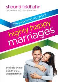 The Surprising Secrets of Highly Happy Marriages : The Little Things That Make a Big Difference