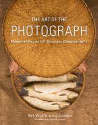 The Art of the Photograph : Essential Habits for Stronger Compositions