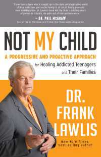 Not My Child : A Progressive and Proactive Approach for Healing Addicted Teenagers and Their Families
