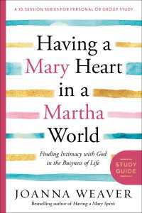 Having a Mary Heart in a Martha World Study Guide : Finding Intimacy with God in the Busyness of Life