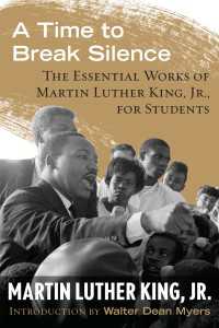 A Time to Break Silence : The Essential Works of Martin Luther King, Jr., for Students