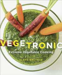 Vegetronic : Extreme Vegetable Cooking: A Cookbook