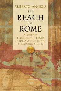 The Reach of Rome : A Journey Through the Lands of the Ancient Empire, Following a Coin