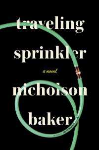 Traveling Sprinkler : A Novel