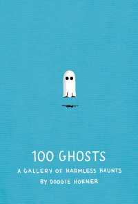 100 Ghosts : A Gallery of Harmless Haunts