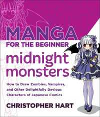 Manga for the Beginner Midnight Monsters : How to Draw Zombies, Vampires, and Other Delightfully Devious Characters of Japanese Comics
