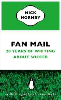 Fan Mail : Twenty Years of Writing About Soccer (an eBook original from Riverhead Books)