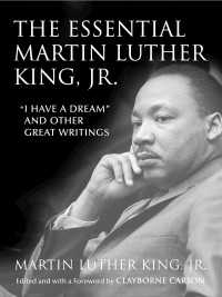 The Essential Martin Luther King, Jr. : "I Have a Dream" and Other Great Writings