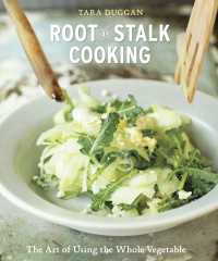 Root-to-Stalk Cooking : The Art of Using the Whole Vegetable [A Cookbook]