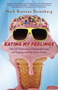 Eating My Feelings : Tales of Overeating, Underperforming, and Coping with My Crazy Family