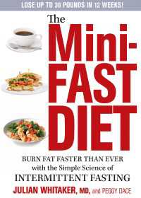 The Mini-Fast Diet : Burn Fat Faster Than Ever with the Simple Science of Intermittent Fasting