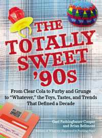 The Totally Sweet 90s : From Clear Cola to Furby, and Grunge to "Whatever", the Toys, Tastes, and Trends That Defined a Decade
