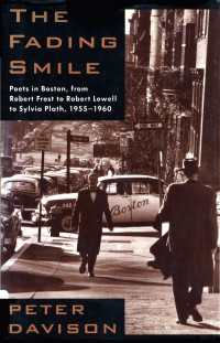The Fading Smile : Poets in Boston, from Robert Frost to Robert Lowell to Sylvia Plath,