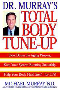 Doctor Murray's Total Body Tune-Up : Slow Down the Aging Process, Keep Your System Running Smoothly, Help Your Body Heal Itself--for Life!