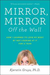Mirror, Mirror Off the Wall : How I Learned to Love My Body by Not Looking at It for a Year