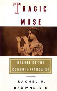 Tragic Muse : Rachel of the Comedie-Francaise
