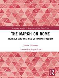 ローマ進軍とイタリア・ファシズムの台頭<br>The March on Rome : Violence and the Rise of Italian Fascism