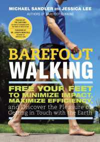 Barefoot Walking : Free Your Feet to Minimize Impact, Maximize Efficiency, and Discover the Pleasure of Getting in Touch with the Earth