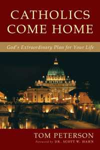 Catholics Come Home : God's Extraordinary Plan for Your Life