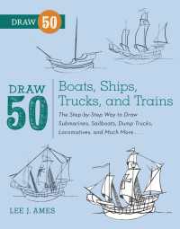 Draw 50 Boats, Ships, Trucks, and Trains : The Step-by-Step Way to Draw Submarines, Sailboats, Dump Trucks, Locomotives, and Much More...
