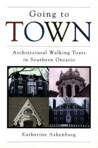 Going to Town : Architectural Walking Tours in Southern Ontario