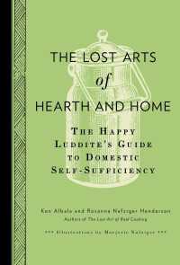 The Lost Arts of Hearth and Home : The Happy Luddite's Guide to Domestic Self-Sufficiency