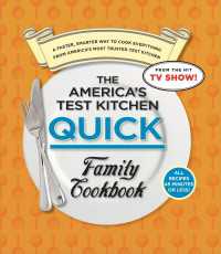 The America's Test Kitchen Quick Family Cookbook : A Faster, Smarter Way to Cook Everything from America's Most Trusted Test Kitchen