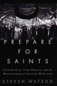 Prepare for Saints : Gertrude Stein, Virgil Thomson, and the Mainstreaming of American Modernism