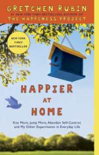 Happier at Home : Kiss More, Jump More, Abandon Self-Control, and My Other Experiments in EverydayLife