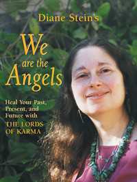 We Are the Angels : Healing Your Past, Present, and Future with the Lords of Karma