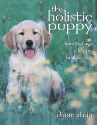 The Holistic Puppy : How to Have a Happy, Healthy Dog