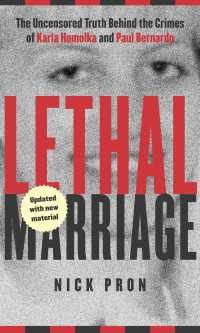 Lethal Marriage : The Uncensored Truth Behind the Crimes of Paul Bernardo and Karla Homolka