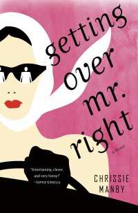 Getting Over Mr. Right : A Novel