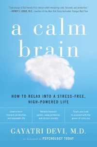 A Calm Brain : How to Relax into a Stress-Free, High-Powered Life