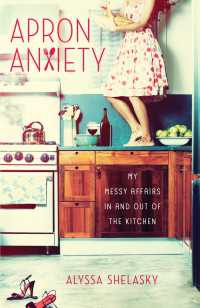 Apron Anxiety : My Messy Affairs In and Out of the Kitchen