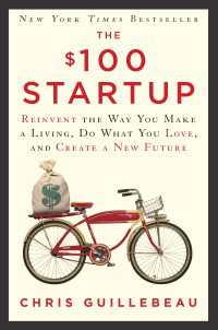 The $100 Startup : Reinvent the Way You Make a Living, Do What You Love, and Create a New Future