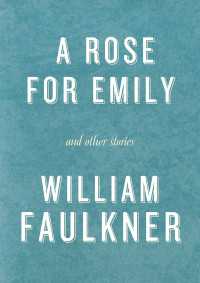 A Rose for Emily and Other Stories : A Rose for Emily; The Hound; Turn About; That Evening Sun; Dry September; Delta Autumn; Barn Burning; An Odor of Verbena