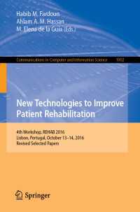 New Technologies to Improve Patient Rehabilitation〈1st ed. 2019〉 : 4th Workshop, REHAB 2016, Lisbon, Portugal, October 13-14, 2016, Revised Selected Papers