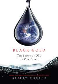 Black Gold : The Story of Oil in Our Lives
