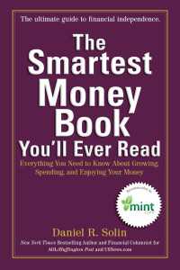 The Smartest Money Book You'll Ever Read : Everything You Need to Know About Growing, Spending, and Enjoying Your Money