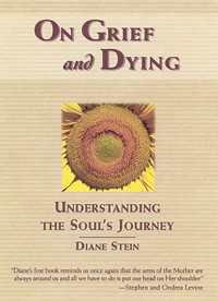 On Grief and Dying : Understanding the Soul's Journey