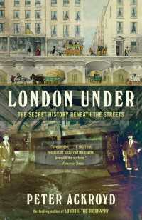 London Under : The Secret History Beneath the Streets